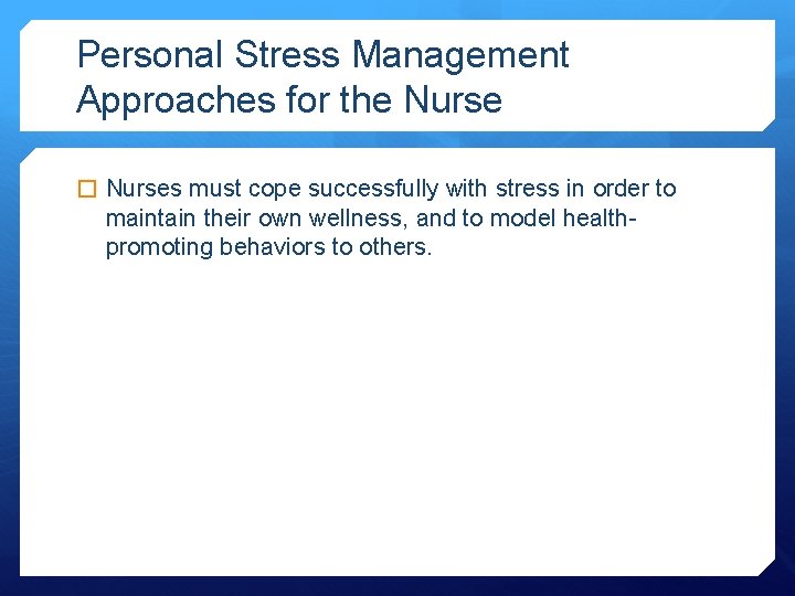 Personal Stress Management Approaches for the Nurse � Nurses must cope successfully with stress