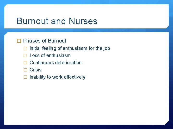 Burnout and Nurses � Phases of Burnout � Initial feeling of enthusiasm for the