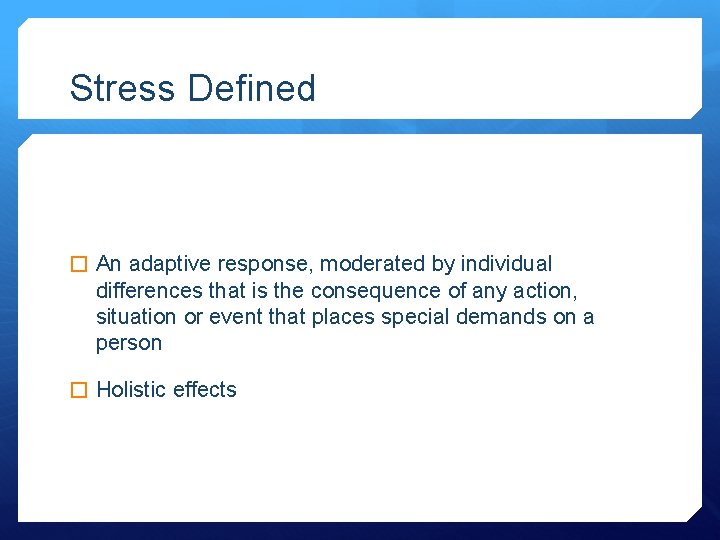 Stress Defined � An adaptive response, moderated by individual differences that is the consequence