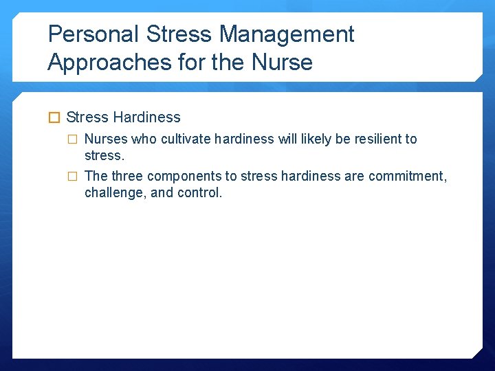 Personal Stress Management Approaches for the Nurse � Stress Hardiness � Nurses who cultivate