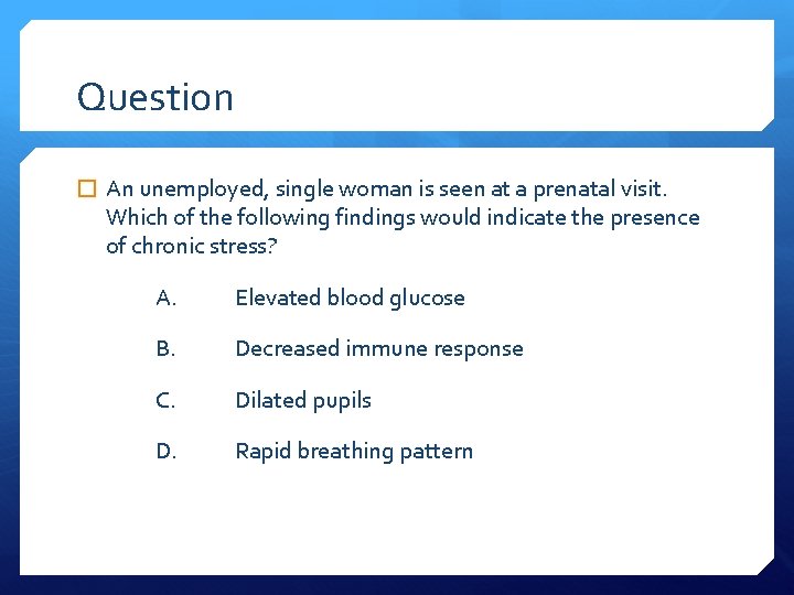 Question � An unemployed, single woman is seen at a prenatal visit. Which of