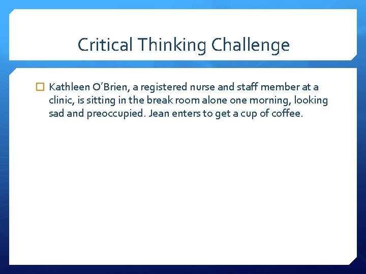  Critical Thinking Challenge � Kathleen O’Brien, a registered nurse and staff member at