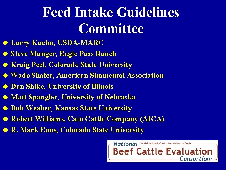 Feed Intake Guidelines Committee u u u u u Larry Kuehn, USDA-MARC Steve Munger,