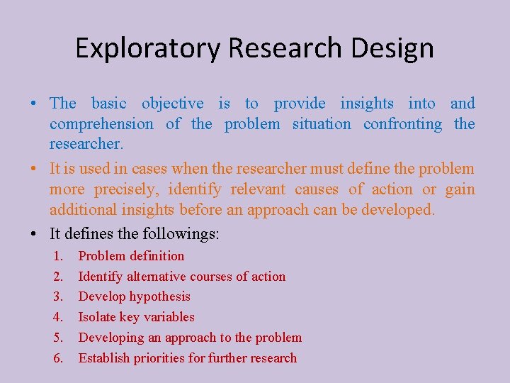 Exploratory Research Design • The basic objective is to provide insights into and comprehension