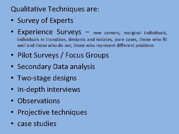 Qualitative Techniques are: • Survey of Experts • Experience Surveys – new comers, marginal