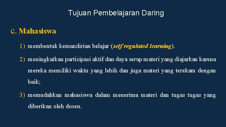 Tujuan Pembelajaran Daring c. Mahasiswa 1) membentuk kemandirian belajar (self regulated learning). 2) meningkatkan