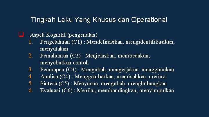 Tingkah Laku Yang Khusus dan Operational q Aspek Kognitif (pengenalan) 1. Pengetahuan (C 1)