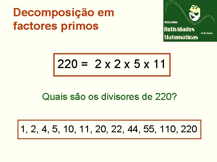 Decomposição em factores primos 220 = 2 x 5 x 11 Quais são os