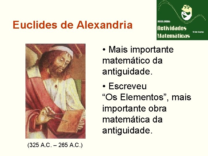 Euclides de Alexandria • Mais importante matemático da antiguidade. • Escreveu “Os Elementos”, mais
