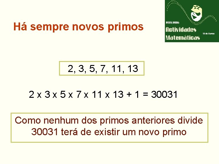 Há sempre novos primos 2, 3, 5, 7, 11, 13 2 x 3 x