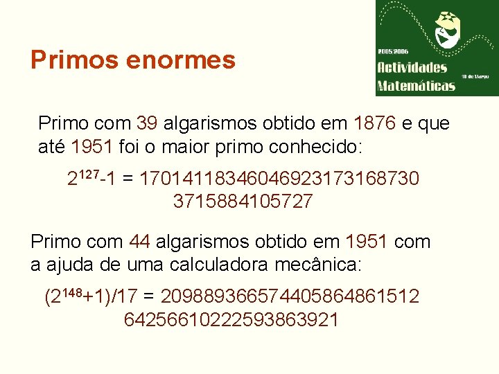 Primos enormes Primo com 39 algarismos obtido em 1876 e que até 1951 foi