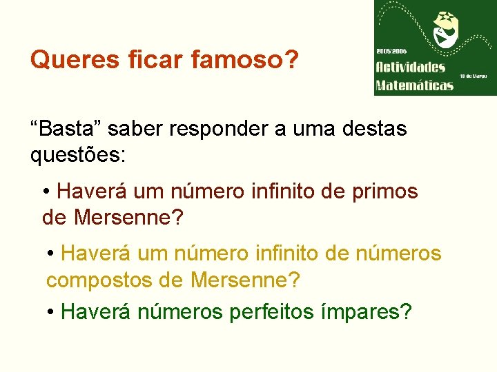 Queres ficar famoso? “Basta” saber responder a uma destas questões: • Haverá um número