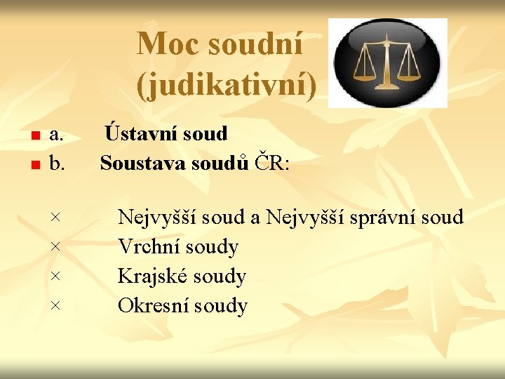 Moc soudní (judikativní) n n a. Ústavní soud b. Soustava soudů ČR: × Nejvyšší