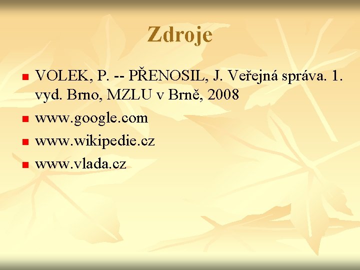 Zdroje n n VOLEK, P. -- PŘENOSIL, J. Veřejná správa. 1. vyd. Brno, MZLU