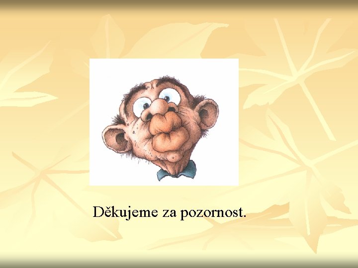  Děkujeme za pozornost. 