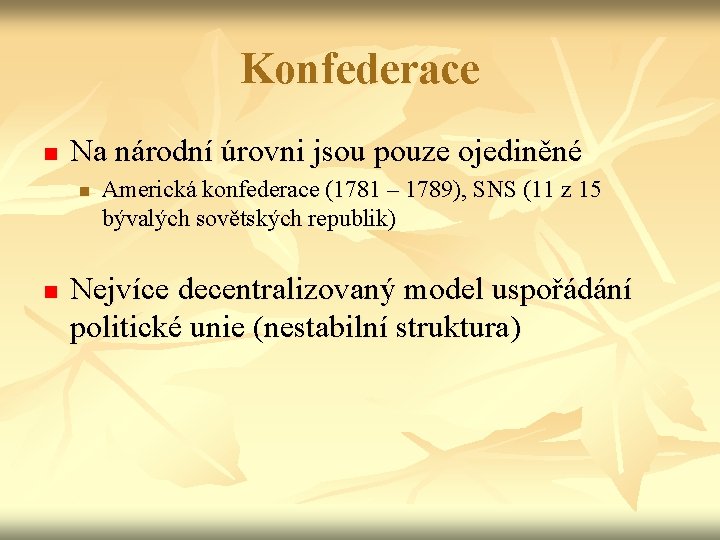 Konfederace n Na národní úrovni jsou pouze ojediněné n n Americká konfederace (1781 –