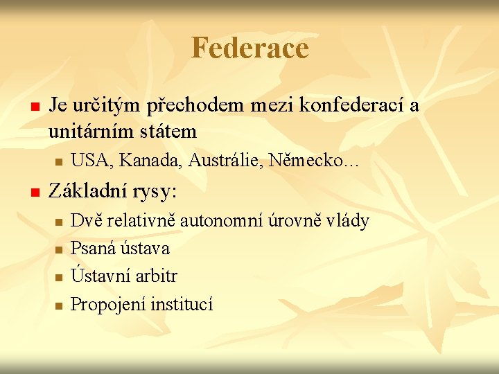 Federace n Je určitým přechodem mezi konfederací a unitárním státem n n USA, Kanada,