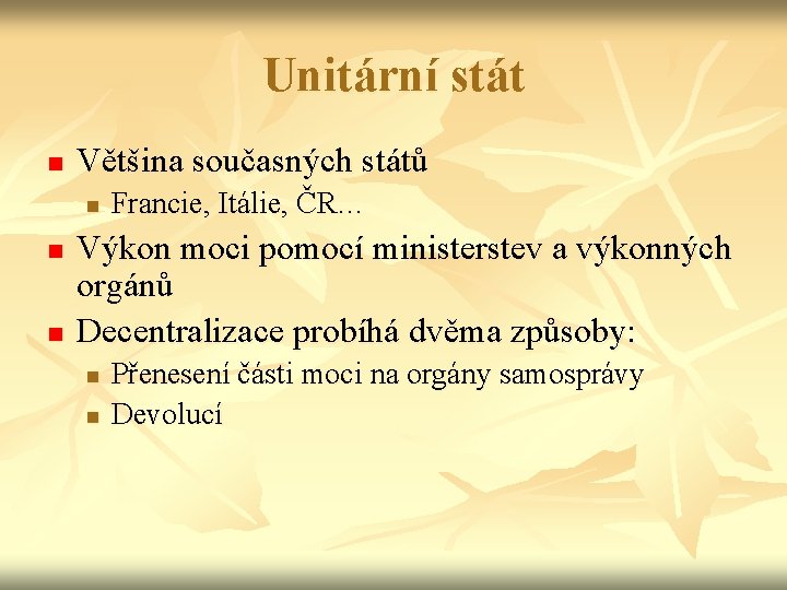 Unitární stát n Většina současných států n n n Francie, Itálie, ČR… Výkon moci