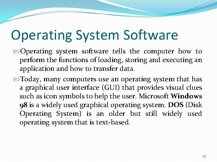 Operating System Software Operating system software tells the computer how to perform the functions