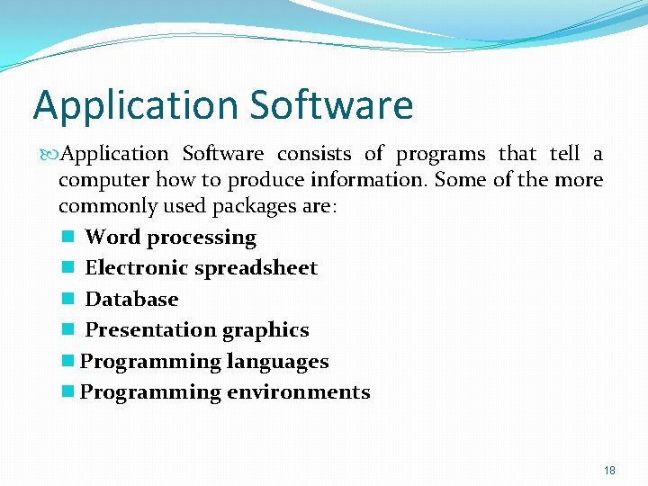Application Software consists of programs that tell a computer how to produce information. Some
