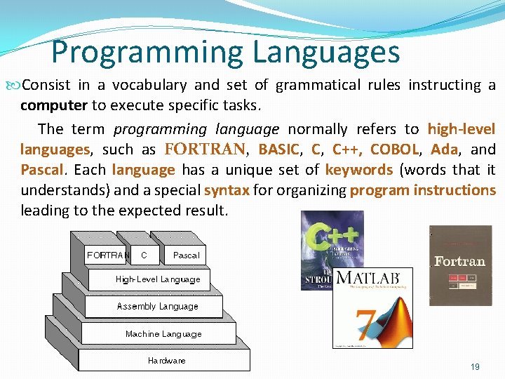 Programming Languages Consist in a vocabulary and set of grammatical rules instructing a computer