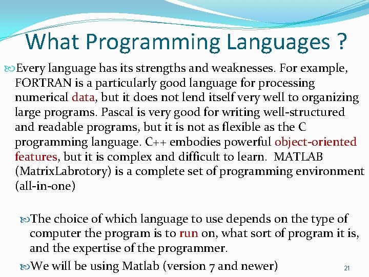 What Programming Languages ? Every language has its strengths and weaknesses. For example, FORTRAN