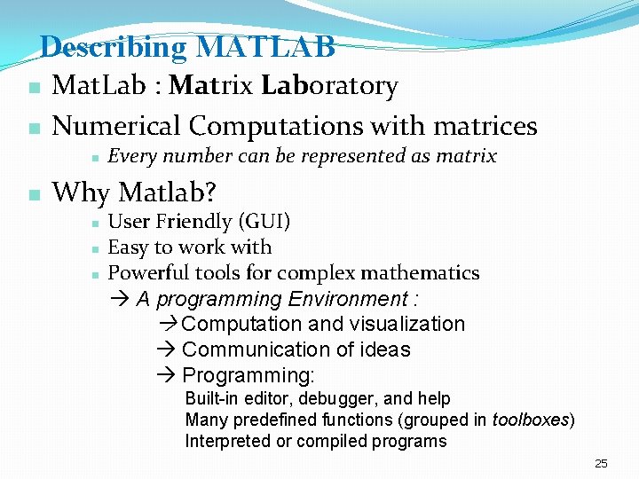 Describing MATLAB n n Mat. Lab : Matrix Laboratory Numerical Computations with matrices n