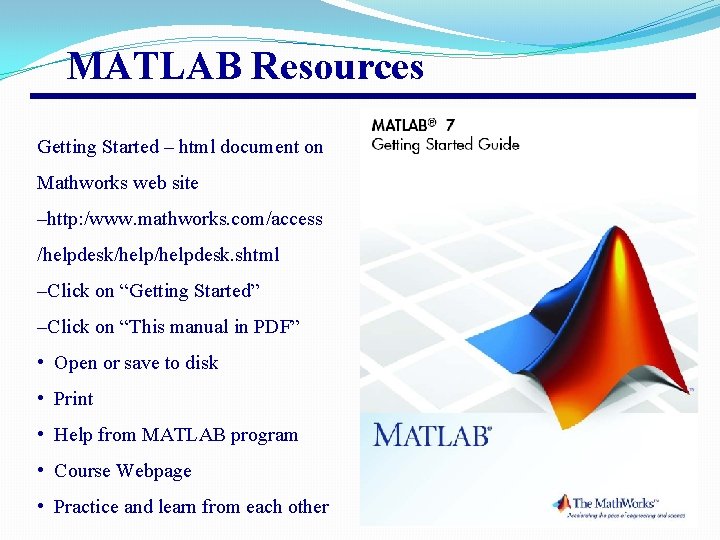 MATLAB Resources Getting Started – html document on Mathworks web site –http: /www. mathworks.