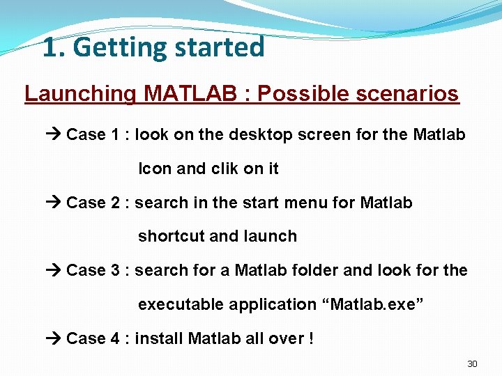 1. Getting started Launching MATLAB : Possible scenarios Case 1 : look on the