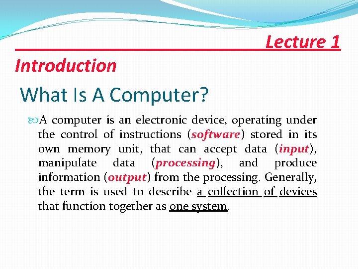 Introduction Lecture 1 What Is A Computer? A computer is an electronic device, operating