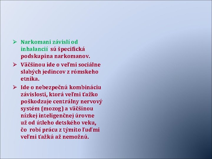 Ø Narkomani závislí od inhalancií sú špecifická podskupina narkomanov. Ø Väčšinou ide o veľmi