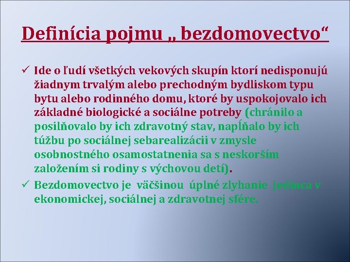 Definícia pojmu , , bezdomovectvo“ ü Ide o ľudí všetkých vekových skupín ktorí nedisponujú