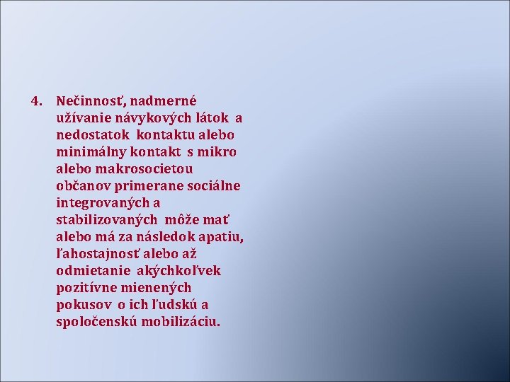 4. Nečinnosť, nadmerné užívanie návykových látok a nedostatok kontaktu alebo minimálny kontakt s mikro