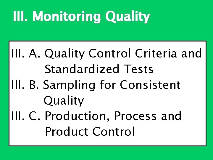 III. Monitoring Quality III. A. Quality Control Criteria and Standardized Tests III. B. Sampling