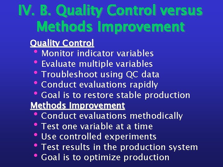 IV. B. Quality Control versus Methods Improvement Quality Control Monitor indicator variables Evaluate multiple