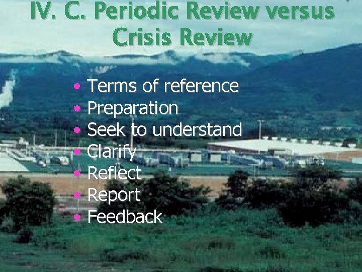 IV. C. Periodic Review versus Crisis Review • Terms of reference • Preparation •