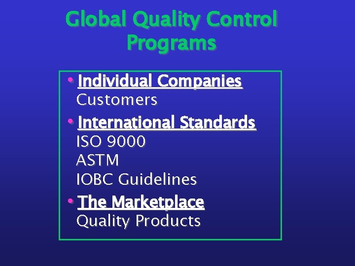 Global Quality Control Programs • Individual Companies Customers • International Standards ISO 9000 ASTM
