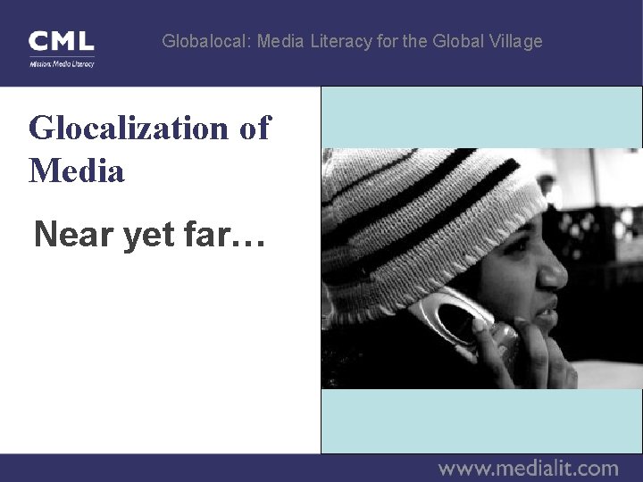 Globalocal: Media Literacy for the Global Village Glocalization of Media Near yet far… 