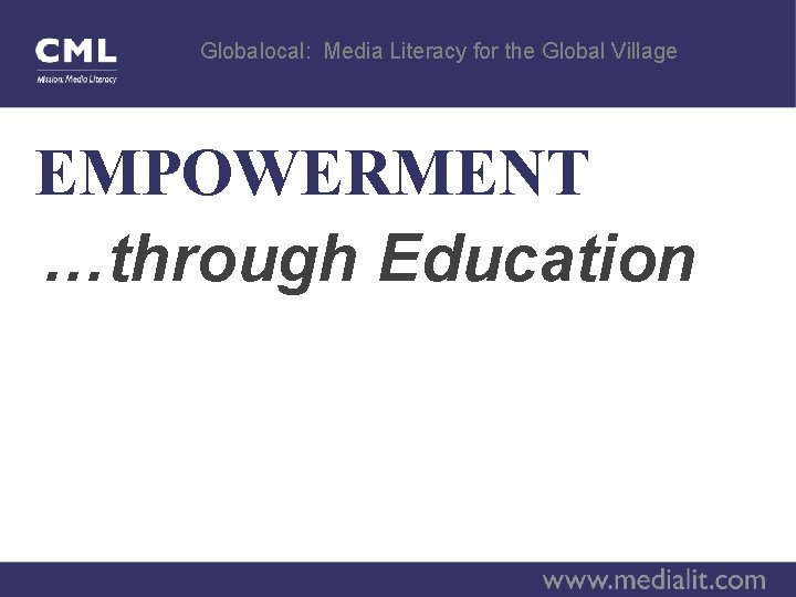 Globalocal: Media Literacy for the Global Village EMPOWERMENT …through Education 