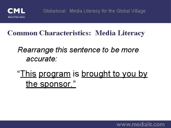 Globalocal: Media Literacy for the Global Village Common Characteristics: Media Literacy Rearrange this sentence