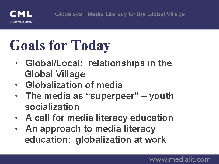 Globalocal: Media Literacy for the Global Village Goals for Today • Global/Local: relationships in