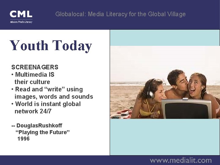 Globalocal: Media Literacy for the Global Village Youth Today SCREENAGERS • Multimedia IS their