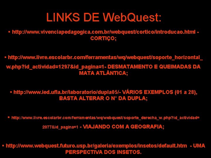 LINKS DE Web. Quest: § http: //www. vivenciapedagogica. com. br/webquest/cortico/introducao. html - CORTIÇO; §