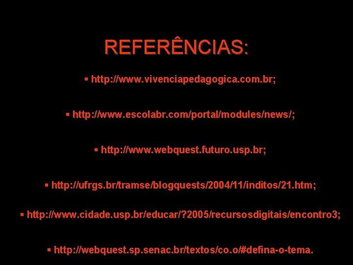 REFERÊNCIAS: § http: //www. vivenciapedagogica. com. br; § http: //www. escolabr. com/portal/modules/news/; § http: