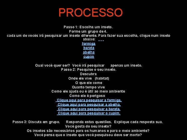 PROCESSO Passo 1: Escolha um inseto. Forme um grupo de 4. cada um de