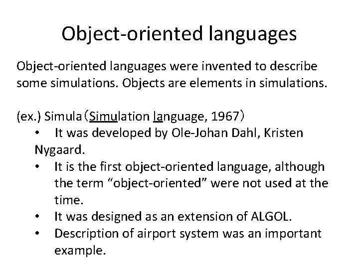 Object-oriented languages were invented to describe some simulations. Objects are elements in simulations. (ex. Object-oriented languages were invented to describe some simulations. Objects are elements in simulations. (ex.