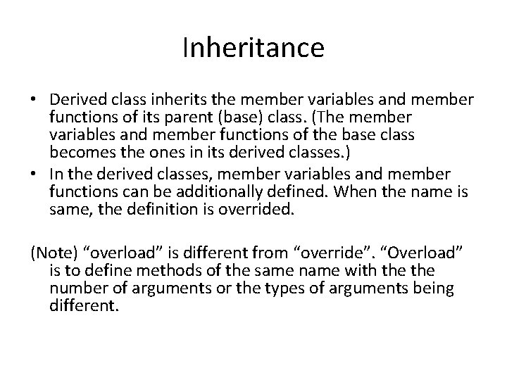 Inheritance • Derived class inherits the member variables and member functions of its parent Inheritance • Derived class inherits the member variables and member functions of its parent
