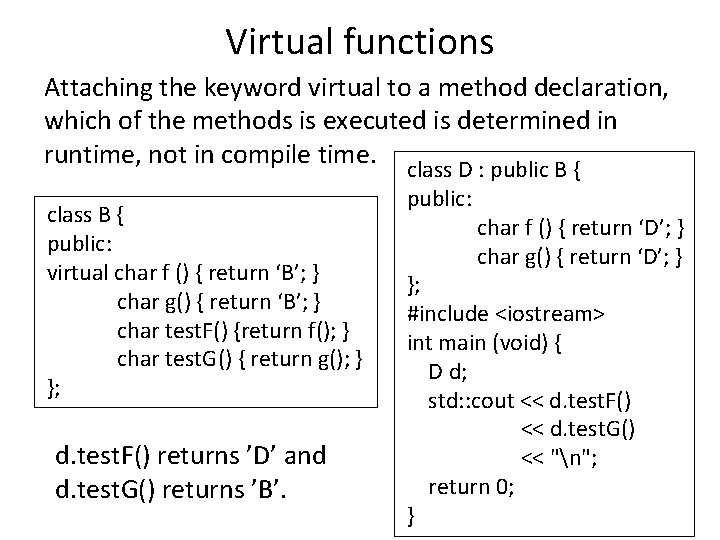 Virtual functions Attaching the keyword virtual to a method declaration, which of the methods Virtual functions Attaching the keyword virtual to a method declaration, which of the methods