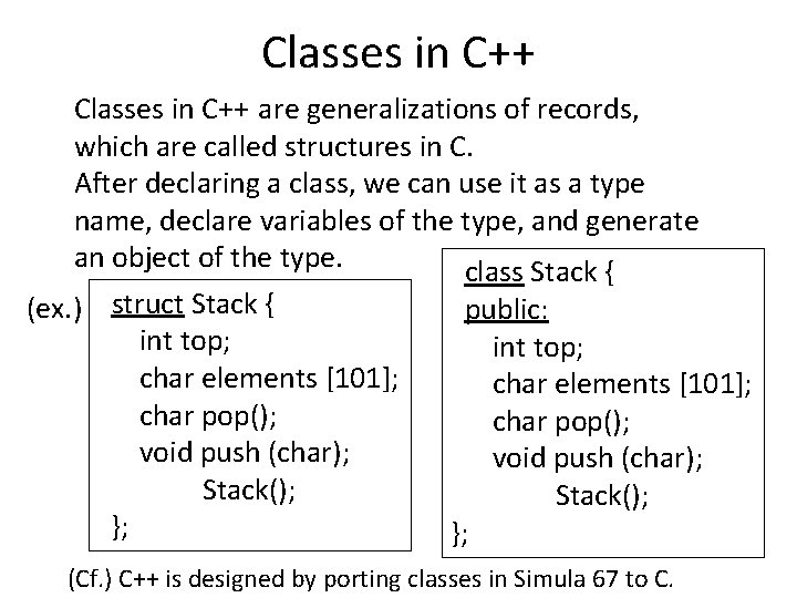 Classes in C++ are generalizations of records, which are called structures in C. After Classes in C++ are generalizations of records, which are called structures in C. After