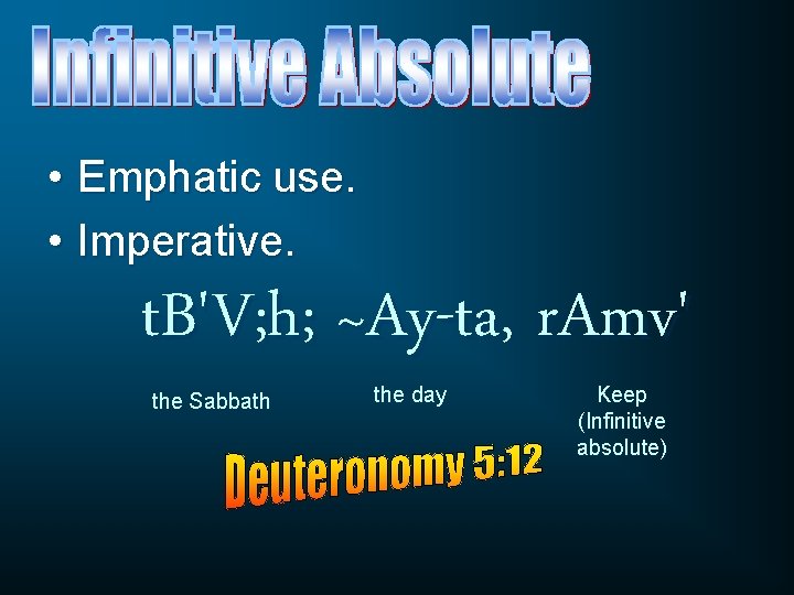  • Emphatic use. • Imperative. t. B'V; h; ~Ay-ta, r. Amv' the Sabbath